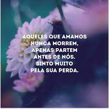 Em oposição aos meus apaixonados sentimentos de justiça e deveres sociais, sempre experimentei a total ausência de me aproximar dos homens e das sociedades humanas. 35 Frases De Pesames Para Oferecer Apoio A Quem Perdeu Um Ente Querido
