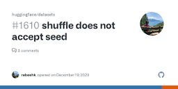 shuffle does not accept seed · Issue #1610 · huggingface/datasets ...