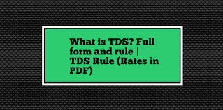 What Is Tds Full Form And Rule Tds Rule Rates In Pdf