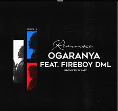 Download Ogaranya Mp3 By Reminisce Ft Fireboy Dml Prod Sarz Reminiscing Top Music Charts Music Charts