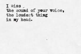I Miss The Sound Of Your Voice The Loudest Thing In My Head Quotes Quotes To Live By Words