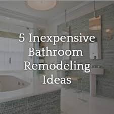 If you're remodeling your bathroom, now's your chance to consider what sort of layout makes the most sense. 5 Inexpensive Bathroom Remodeling Ideas Legacy Remodeling Blog