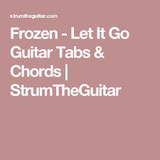 Here you will find free guitar pro tabs. Frozen Let It Go Guitar Tabs Chords Strumtheguitar Guitar Tabs And Chords Guitar Tabs Frozen Let It Go