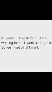I Always Get What I Want Fact Quotes Real Quotes Badass Quotes