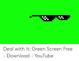 Deal With It Green Screen Free Download Youtube Youtube Com Meme On Me Me