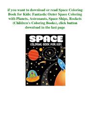 Encourage your child's natural need to explore with our extensive collection of outer space coloring sheets, featuring rocket ships and robots. Pdf Download Space Coloring Book For Kids Fantastic Outer Space C