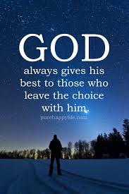 Life Quote God Always Gives His Best To Those Who Leave The Choice With Him Life Quotes Quotes About God Best Love Quotes