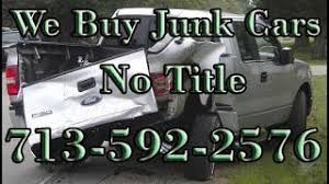 Recent junk and used cars sold in houston, tx. We Buy Junk Cars No Title Youtube