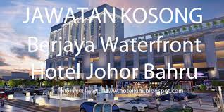 Jawatan kosong johor bahru, johor bahru. Jawatan Kosong Berjaya Waterfront Hotel Johor Bahru 2017 Malaysia Hotel Jobs 2019