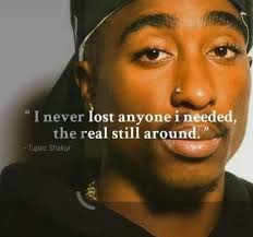 I never lost anyone i needed, the real still around.