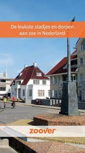 Leuke Steden En Dorpen Aan Zee In Nederland Hebben We De Leukste Dorpjes En Stadjes Aan