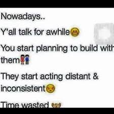 We Were Together A Year And Some Change Then All Of A Sudden He Starts To Act Distant And Inconsistent Then Tells Distant Quotes Amazing Quotes True Quotes