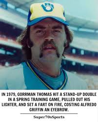 IN 1979, GORRMAN THOMAS HIT A STAND-UP DOUBLE IN A SPRING TRAINING GAME,  PULLED OUT HIS LIGHTER, AND SET A FART ON FIRE, COSTING ALFREDO GRIFFIN AN  EYEBROW. Super70sSports
