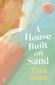 A House Built on Sand (2024) by Tina Shaw | ANZ LitLovers LitBlog