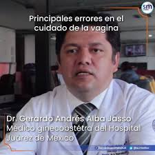 El Dr. Gerardo Andrés Alba Jasso, médico ginecobstetra del Hospital Juárez  de México nos dice los principales errores que cometemos a diario de  nuestro cuidado íntimo