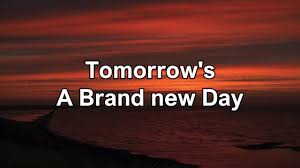 Come away with me just think of all the places we could be i'll be waiting, waiting on a brand new day. Drickus Tomorrow S A Brand New Day Lyrics Video Youtube