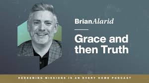 Grace and then Truth — with Brian Alarid