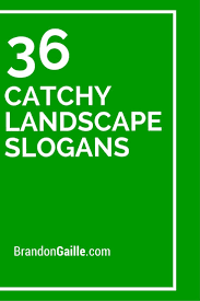 101 Catchy Landscape Slogans And Taglines Catchy Slogans Catch Phrase Business Slogans
