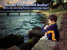 Thought For The Day One Day Everyone Will Realize That It S Not Being Perfect Inspirational Quotes Pictures Motivational Thoughts
