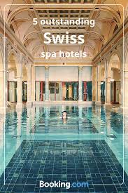 5 Outstanding Swiss Spa Hotels Booking Com Spa Hotel Spa Sleep Clinic