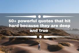 50 Powerful Quotes That Hit Hard Because They Are Deep And True Tuko Co Ke