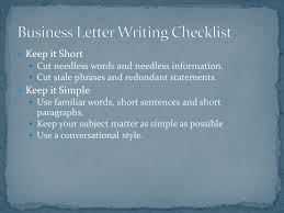 Business letters start with the date, salutation, have professional content in the body, and end with a signature of the person writing it and/or enclosures. Writing A Business Letter Ppt Download