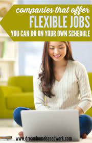 Top Flexible Work At Home Jobs You Can Do On Your Own Schedule Flexible Jobs Online Jobs Writing Jobs