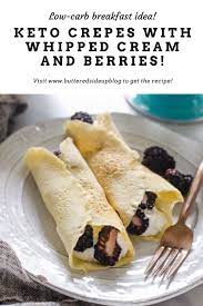Keto Crepes With Vanilla Whipped Cream Buttered Side Up Recipe Keto Crepes Low Carb Crepe Recipes
