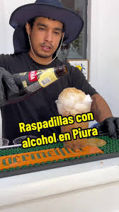 Deliciosas raspadillas con alcohol en Piura