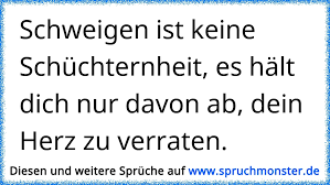 Schweigen Ist Keine Schuchternheit Es Halt Dich Nur Davon Ab Dein Herz Zu Verraten Spruchmonster De