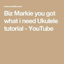 Biz Markie You Got What I Need Lyrics Biz Markie You Got What I Need Ukulele Tutorial Youtube Ukulele Tutorial Biz Markie Ukulele