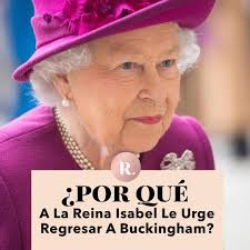 Por qué a la Reina Isabel le urge regresar a Buckingham?