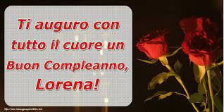Crea Cartoline Personalizzate Di Auguri Ti Auguro Con Tutto Il Cuore Un Buon Compleanno Lorena Buon Compleanno Cartoline Compleanno
