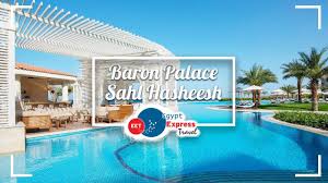 Baron Palace Sahl Hasheesh Hurghada Hotels Booking Egypt Holidays Palace Palace Hotel Hurghada