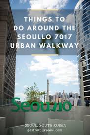 Seoul S Newest Landmark And Urban Garden Seoullo 7017 Opened Earlier This Year In May The One 1km Long Walkway Stretch Korea Travel Urban Garden Asia Travel