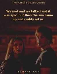 The story of two vampire brothers obsessed with the same girl, who bears a striking resemblance to the beautiful but ruthless vampire they knew and loved in 1864. 25 The Vampire Diaries Quotes That Demonstrated To Us The Distinctive And Darker Shades Of Love Bumppy