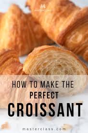 How To Make The Perfect Croissant 7 Tips For Making The Perfect Croissant The Perfect Croissant R Crossant Recipes Easy Croissant Recipe Homemade Croissants