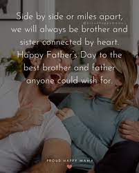 Your brother has become the greatest and most loving dad you have ever seen, so send him a father's day wishes to celebrate the holiday! 40 Best Happy Father S Day Brother Quotes With Images