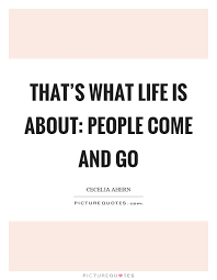 People Come And Go Quotes Sayings People Come And Go Picture Quotes