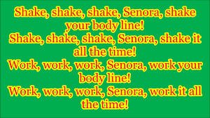 Here is the first lyric video for this song, i hope you enjoy! Shake Shake Shake Senora Lyrics Lyricswalls