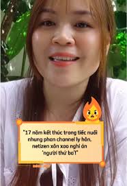 Nhung Phan Channel: tuổi thơ của nhiều người ly hôn sau 17 năm gắn bó  #nonghoi #xuhuongtiktok #fyp