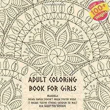 My love for coloring was inherited from my dad who was coloring with crayons in kid's books long before free printable coloring pages for adults became available. Adult Coloring Book For Girls Mandala Being Single Doesn T Mean You Re Weak It Means You Re Strong Enough To Wait For What You Deserve Amazon Co Uk Davis Noa 9781695290020 Books