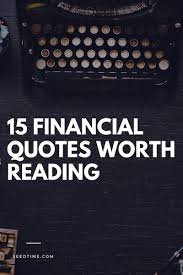 Here are my top 35 quotes for financial advisors to help you out. 15 Timeless Financial Quotes Worth Reading In 2021 Financial Quotes Finance Quotes Money Quotes