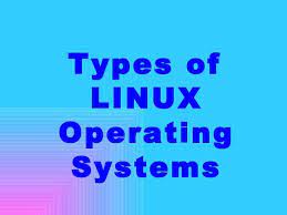 Types Of Linux Operating Systems Linux Operating System Linux Operating Systems