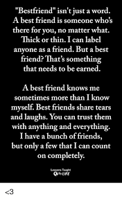 Speaking of, you literally have to call and tell them every little, pointless, dumb thing that happens in your day because somehow when you're together everything. Bestfriend Isn T Just A Word A Best Friend Is Someone Who S There For You No Matter What Thick Or Thin I Can Label Anyone As A Friend But A Best Friend That S