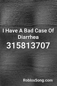 Please click the thumb up button if you like the song (rating is updated over time). I Have A Bad Case Of Diarrhea Roblox Id Roblox Music Codes Roblox Coding Roblox Memes