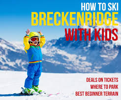 How To Ski Breckendridge With Kids 10 Tips To Make It Easy Coloradowithkids Co