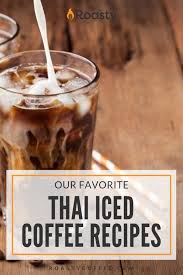 Our Absolute Favorite Thai Iced Coffee Recipes Ice Coffee Recipe Thai Iced Coffee Thai Iced Coffee Recipe