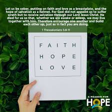 11so encourage each other and build each other up, just as you are already doing. 1 Thessalonians 5 8 11 A Reason For Hope With Don Patterson