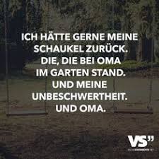 Ich Hatte Gerne Meine Schaukel Zuruck Die Die Bei Oma Im Garten Stand Und Meine Unbeschwertheit Und Oma Lebensweisheiten Spruche Witzige Spruche Und Poetische Spruche